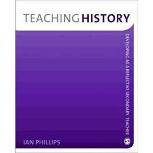 Teaching History, Paperback - Ian Phillips imagine