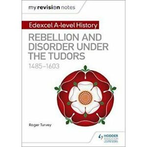 My Revision Notes: Edexcel A-level History: Rebellion and di, Paperback - Roger Turvey imagine