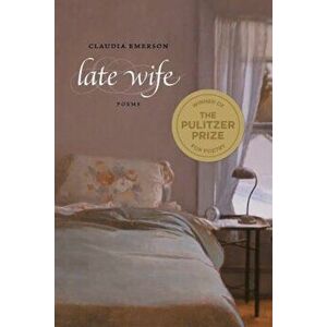 Late Wife: Poems, Paperback - Claudia Emerson imagine