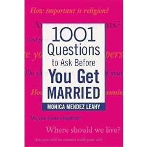 1001 Questions to Ask Before You Get Married: Prepare for Your Marriage Before You Say 'I Do', Paperback - Monica Mendez Leahy imagine