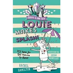 Unicorn in New York: Louie Makes a Splash, Paperback - Rachel Hamilton imagine