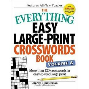 The Everything Easy Large-Print Crosswords Book, Volume 8: More Than 120 Crosswords in Easy-To-Read Large Print, Paperback - Charles Timmerman imagine