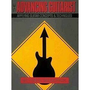 The Advancing Guitarist: Applying Guitar Concepts & Techniques, Paperback - Mick Goodrick imagine