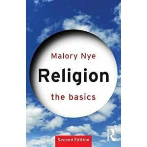Religion: The Basics, Paperback - Malory Nye imagine
