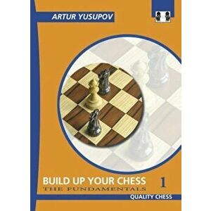 Build Up Your Chess 1: The Fundamentals, Paperback - Artur Yusupov imagine