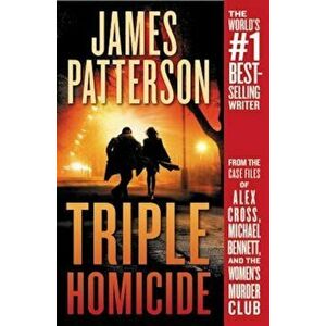 Triple Homicide: From the Case Files of Alex Cross, Michael Bennett, and the Women's Murder Club, Paperback - James Patterson imagine