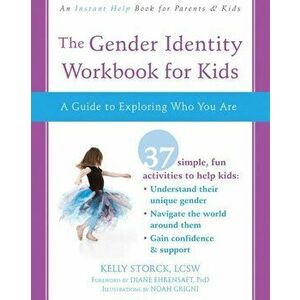 The Gender Identity Workbook for Kids: A Guide to Exploring Who You Are, Paperback - Kelly Storck imagine