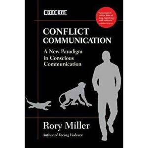 Conflict Communication: A New Paradigm in Conscious Communication, Paperback - Rory Miller imagine