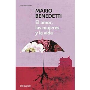 El Amor, Las Mujeres y La Vida, Paperback - Mario Benedetti imagine