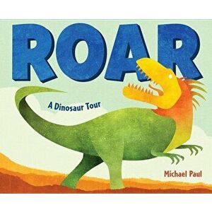 Roar: A Dinosaur Tour, Hardcover - Michael Paul imagine
