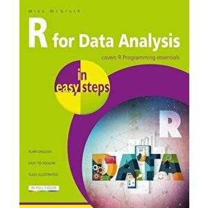 R for Data Analysis in Easy Steps - R Programming Essentials, Paperback - Mike McGrath imagine