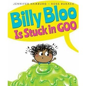 Billy Bloo Is Stuck in Goo, Hardcover - Jennifer Hamburg imagine
