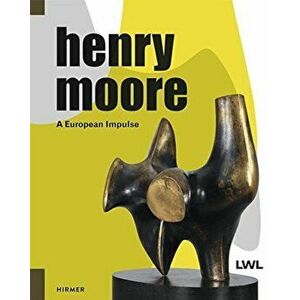 Henry Moore: A European Impulse, Hardcover - Hermann Arnhold imagine