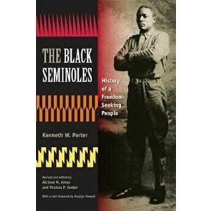 The Black Seminoles: History of a Freedom-Seeking People, Paperback - Kenneth W. Porter imagine
