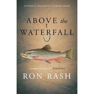 Above the Waterfall, Paperback - Ron Rash imagine