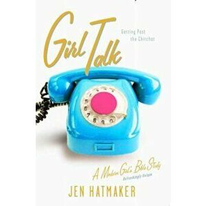 Girl Talk: Getting Past the Chitchat, Paperback - Jen Hatmaker imagine