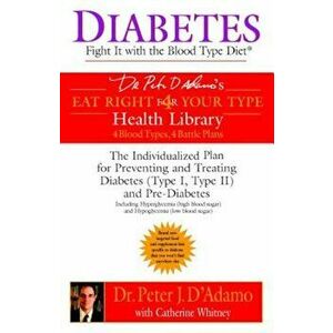 Diabetes: Fight It with the Blood Type Diet, Paperback - Peter J. D'Adamo imagine