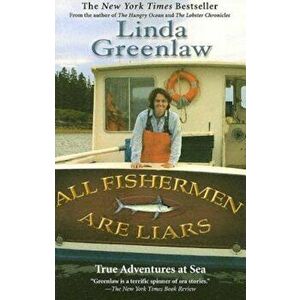 All Fishermen Are Liars: True Tales from the Dock Bar, Paperback - Linda Greenlaw imagine