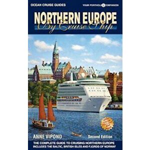 Northern Europe by Cruise Ship: The Complete Guide to Cruising Northern Europe, Paperback - Anne Vipond imagine