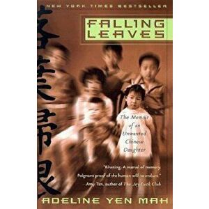 Falling Leaves: The True Story of an Unwanted Chinese Daughter, Paperback - Adeline Yen Mah imagine