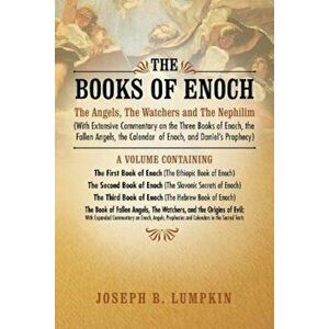 The Books of Enoch: The Angels, the Watchers and the Nephilim (with Extensive Commentary on the Three Books of Enoch, the Fallen Angels, T, Paperback imagine