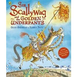 Sir Scallywag and the Golden Underpants, Paperback - Giles Andreae imagine