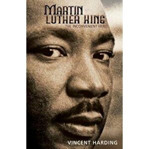 Martin Luther King: The Inconvenient Hero, Paperback - Vincent Harding imagine