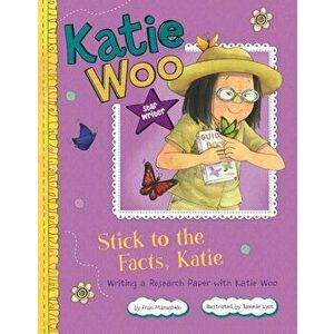 Stick to the Facts, Katie: Writing a Research Paper with Katie Woo, Paperback - Fran Manushkin imagine