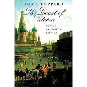 The Coast of Utopia: A Trilogy: Voyage/Shipwreck/Salvage, Paperback - Tom Stoppard imagine
