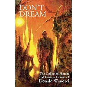 Don't Dream: The Collected Horror and Fantasy of Donald Wandrei, Paperback - Donald Wandrei imagine