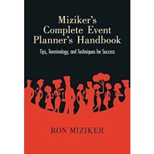 Miziker S Complete Event Planner S Handbook: Tips, Terminology, and Techniques for Success, Paperback - Ron Miziker imagine