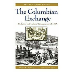 The Columbian Exchange, Paperback - Alfred W. Crosby imagine