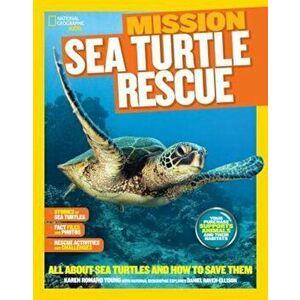 National Geographic Kids Mission: Sea Turtle Rescue: All about Sea Turtles and How to Save Them, Paperback - Karen Romano Young imagine