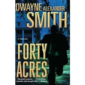 Forty Acres: A Thriller, Paperback - Dwayne Alexander Smith imagine