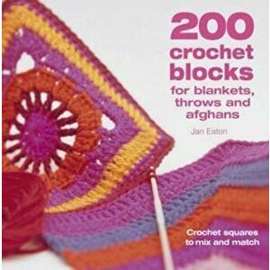 200 Crochet Blocks for Blankets, Throws and Afghans, Paperback - Jan Eaton imagine