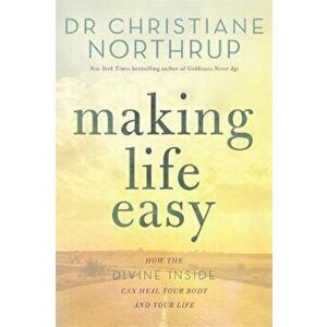 Making Life Easy, Hardcover - Dr Christiane Northrup imagine