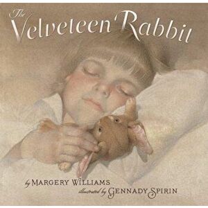 The Velveteen Rabbit: Or How Toys Became Real, Hardcover - Margery Williams imagine