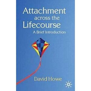 Attachment Across the Lifecourse, Paperback - David Howe imagine