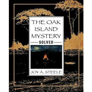 The Oak Island Mystery, Solved, Paperback - Joy a. Steele imagine
