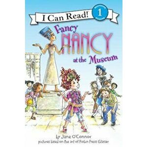 Fancy Nancy at the Museum, Paperback - Jane O'Connor imagine