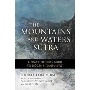 The Mountains and Waters Sutra: A Practitioner's Guide to Dogen's ''sansuikyo'', Paperback - Shohaku Okumura imagine