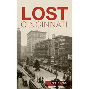 Lost Cincinnati, Hardcover - Jeff Suess imagine