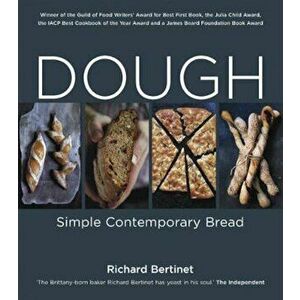Dough: Simple Contemporary Bread, Paperback - Richard Bertinet imagine
