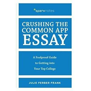Crushing the Common App Essay: A Foolproof Guide to Getting Into Your Top College, Paperback - Julie Ferber Frank imagine