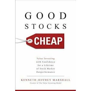 Good Stocks Cheap: Value Investing with Confidence for a Lifetime of Stock Market Outperformance, Hardcover - Kenneth Jeffrey Marshall imagine