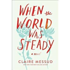 When the World Was Steady, Paperback - Claire Messud imagine