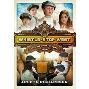 Whistle-Stop West, Paperback - Arleta Richardson imagine