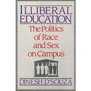 Illibereal Education: The Politics of Race and Sex on Campus, Paperback - Dinesh D'Souza imagine