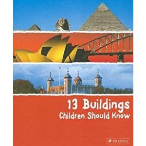 13 Buildings Children Should Know, Hardcover - Annette Roeder imagine