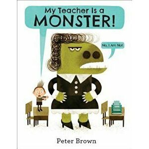 My Teacher Is a Monster! (No, I Am Not.), Hardcover - Peter Brown imagine